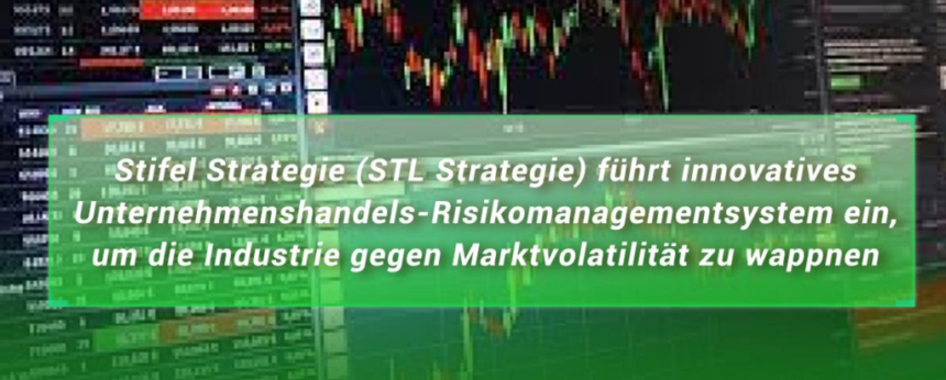 STL Strategie führt innovatives Unternehmenshandels-Risikomanagementsystem ein, um die Industrie gegen Marktvolatilität zu wappnen